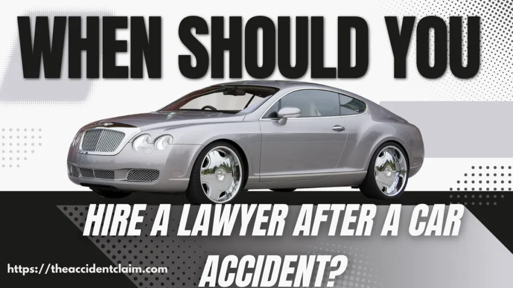 When should you hire a lawyer after a car accident?